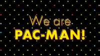 We Are PAC-MAN!