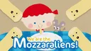 We Are the Mozzaraliens!
